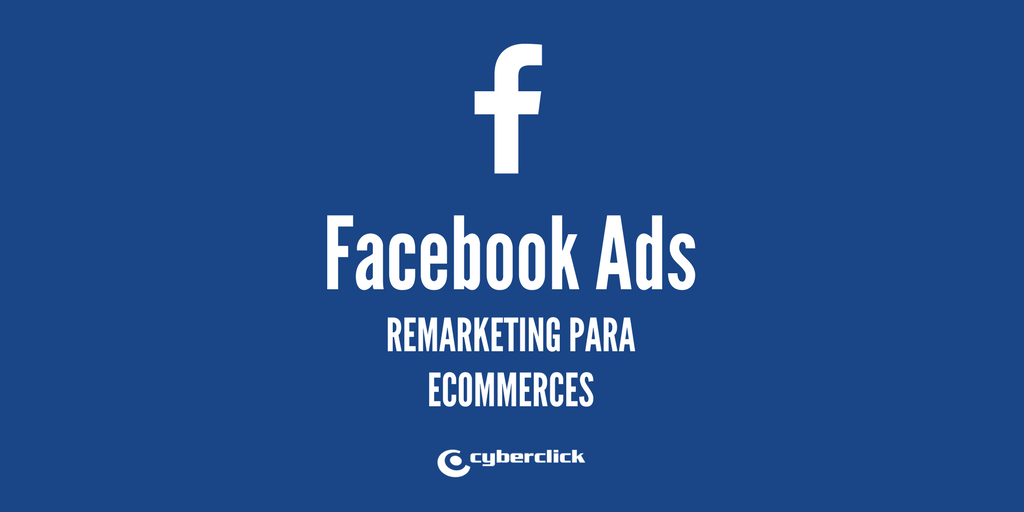 Facebook Ads: 4 remarketing ads to improve your ecommerce revenue